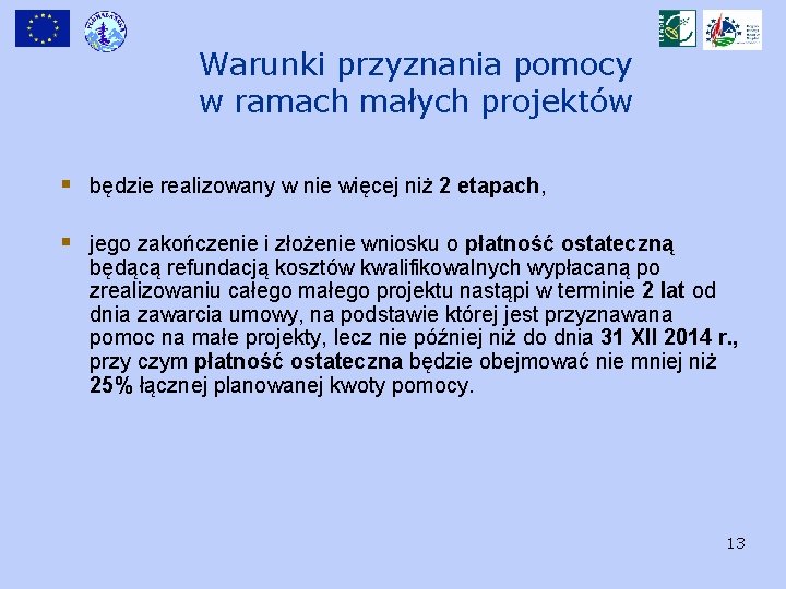 Warunki przyznania pomocy w ramach małych projektów § będzie realizowany w nie więcej niż