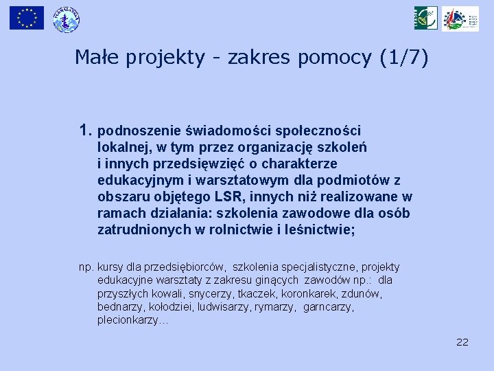 Małe projekty - zakres pomocy (1/7) 1. podnoszenie świadomości społeczności lokalnej, w tym przez