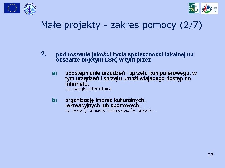 Małe projekty - zakres pomocy (2/7) 2. podnoszenie jakości życia społeczności lokalnej na obszarze