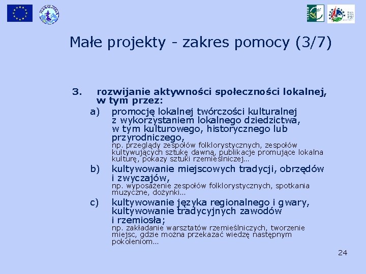 Małe projekty - zakres pomocy (3/7) 3. rozwijanie aktywności społeczności lokalnej, w tym przez: