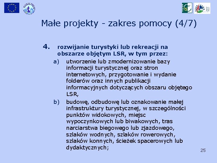 Małe projekty - zakres pomocy (4/7) 4. rozwijanie turystyki lub rekreacji na obszarze objętym