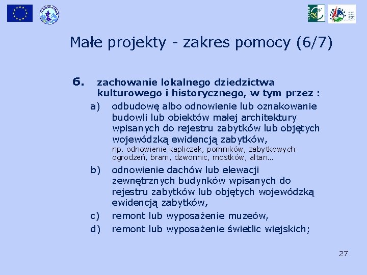 Małe projekty - zakres pomocy (6/7) 6. zachowanie lokalnego dziedzictwa kulturowego i historycznego, w