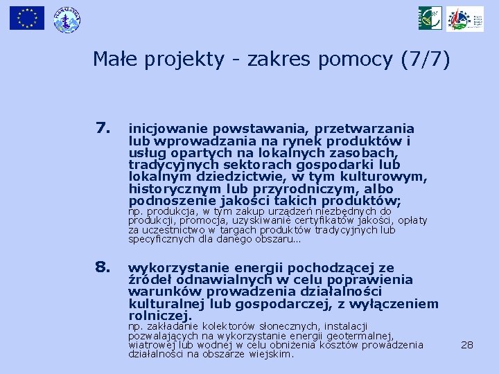 Małe projekty - zakres pomocy (7/7) 7. inicjowanie powstawania, przetwarzania lub wprowadzania na rynek