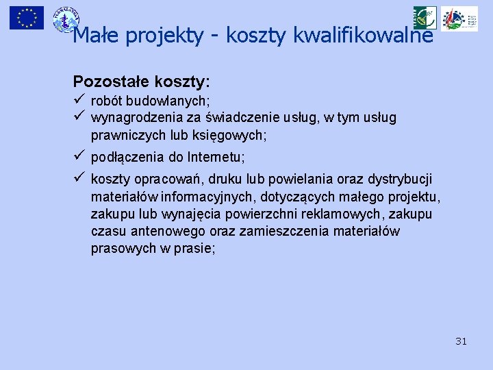 Małe projekty - koszty kwalifikowalne Pozostałe koszty: ü robót budowlanych; ü wynagrodzenia za świadczenie