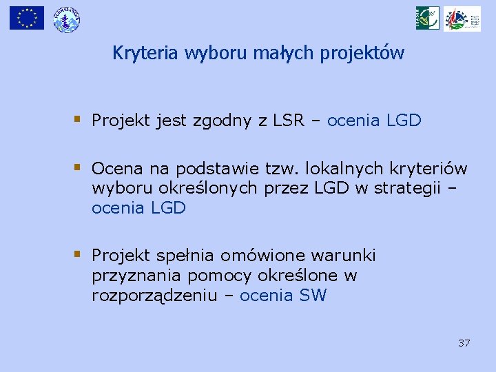 Kryteria wyboru małych projektów § Projekt jest zgodny z LSR – ocenia LGD §