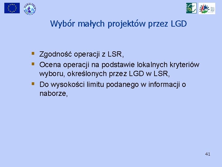 Wybór małych projektów przez LGD § Zgodność operacji z LSR, § Ocena operacji na