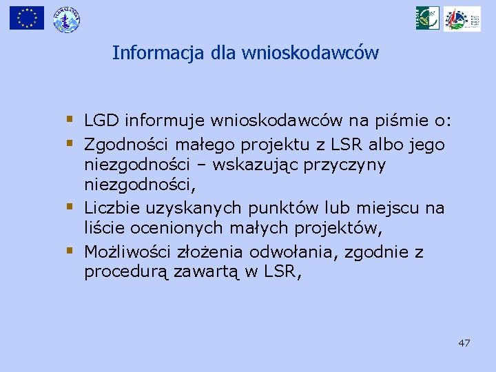 Informacja dla wnioskodawców § LGD informuje wnioskodawców na piśmie o: § Zgodności małego projektu