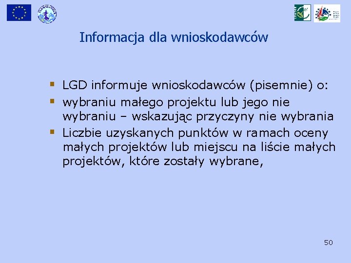 Informacja dla wnioskodawców § LGD informuje wnioskodawców (pisemnie) o: § wybraniu małego projektu lub