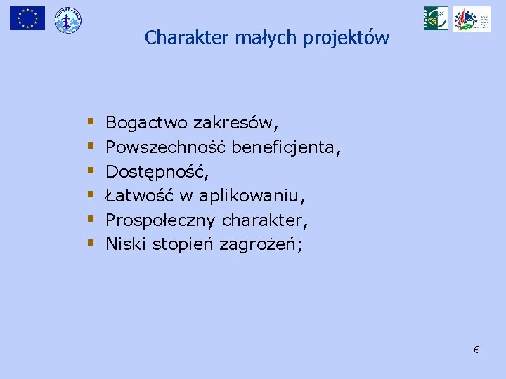 Charakter małych projektów § § § Bogactwo zakresów, Powszechność beneficjenta, Dostępność, Łatwość w aplikowaniu,