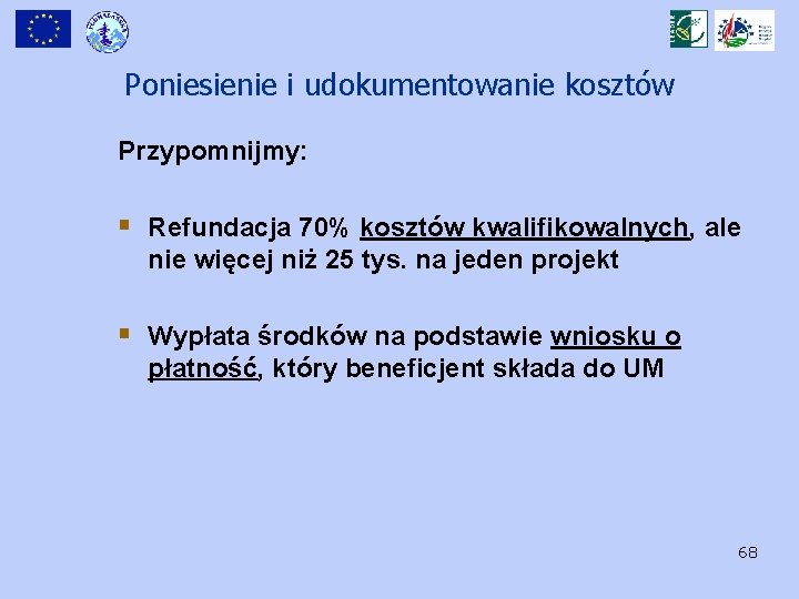 Poniesienie i udokumentowanie kosztów Przypomnijmy: § Refundacja 70% kosztów kwalifikowalnych, ale nie więcej niż