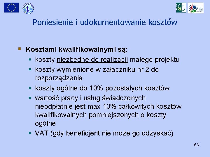 Poniesienie i udokumentowanie kosztów § Kosztami kwalifikowalnymi są: § koszty niezbędne do realizacji małego