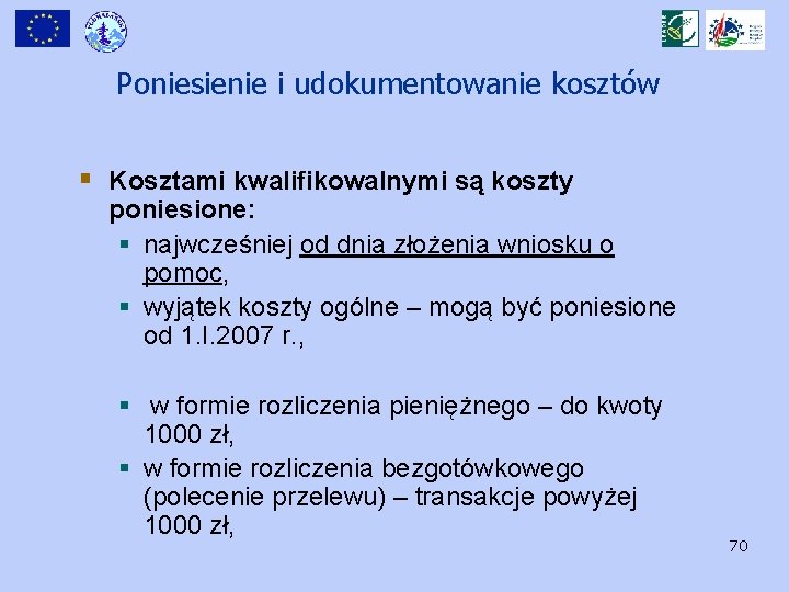 Poniesienie i udokumentowanie kosztów § Kosztami kwalifikowalnymi są koszty poniesione: § najwcześniej od dnia