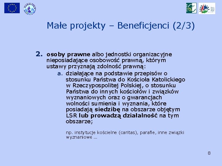 Małe projekty – Beneficjenci (2/3) 2. osoby prawne albo jednostki organizacyjne nieposiadające osobowość prawną,