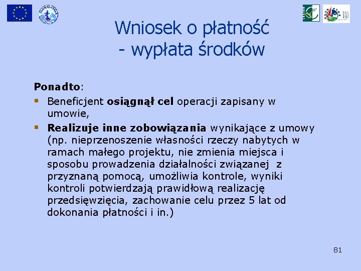 Wniosek o płatność - wypłata środków Ponadto: § Beneficjent osiągnął cel operacji zapisany w