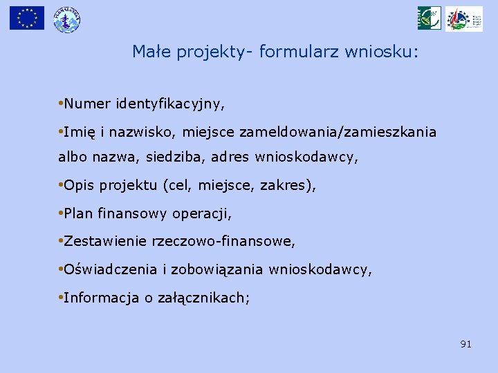 Małe projekty- formularz wniosku: • Numer identyfikacyjny, • Imię i nazwisko, miejsce zameldowania/zamieszkania albo