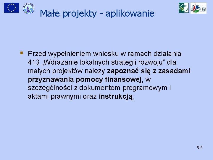 Małe projekty - aplikowanie § Przed wypełnieniem wniosku w ramach działania 413 „Wdrażanie lokalnych