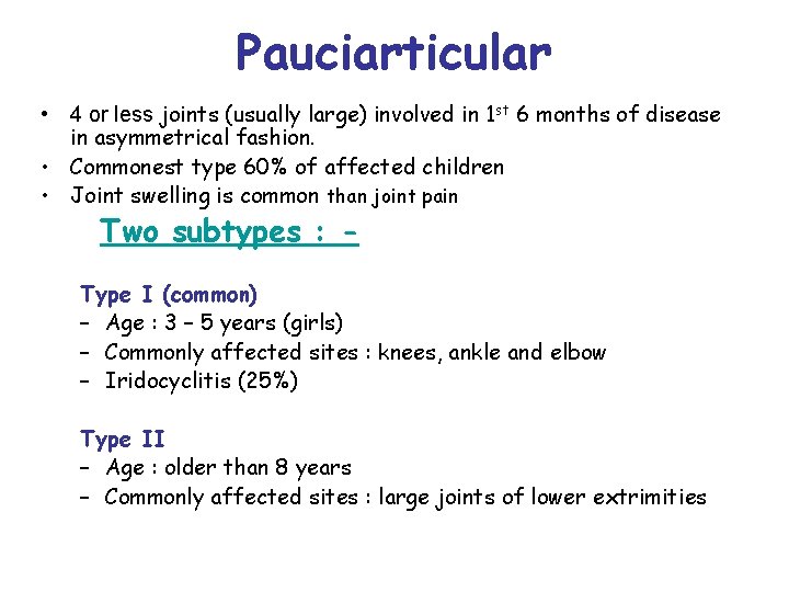 Pauciarticular • 4 or less joints (usually large) involved in 1 st 6 months