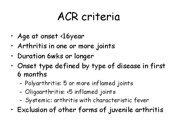 ACR criteria • • Age at onset <16 year Arthritis in one or more