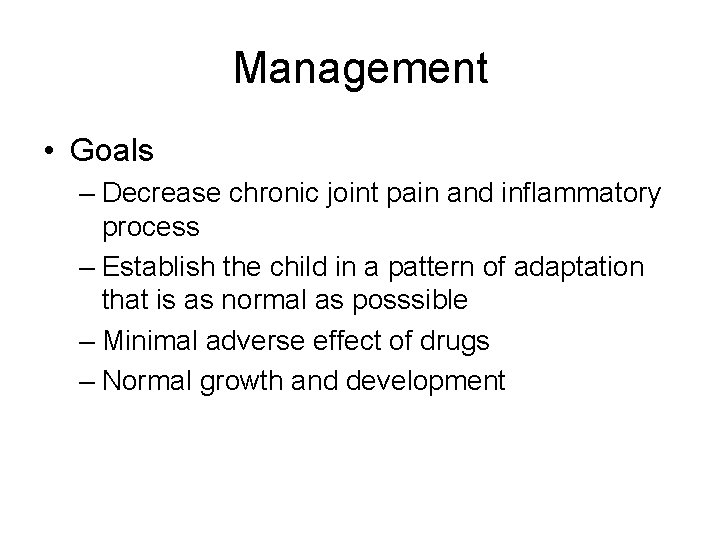 Management • Goals – Decrease chronic joint pain and inflammatory process – Establish the