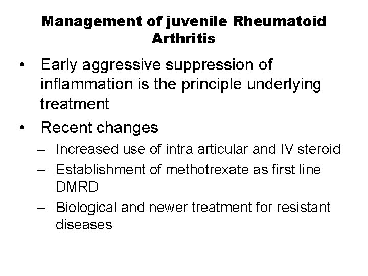 Management of juvenile Rheumatoid Arthritis • Early aggressive suppression of inflammation is the principle