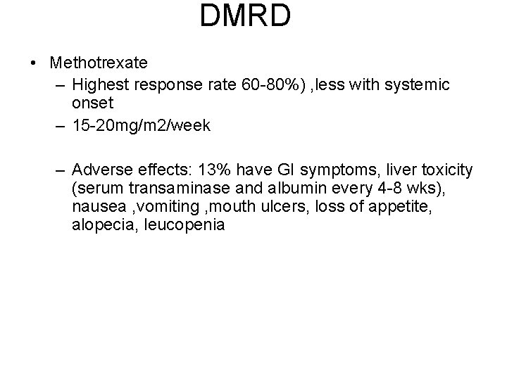 DMRD • Methotrexate – Highest response rate 60 -80%) , less with systemic onset