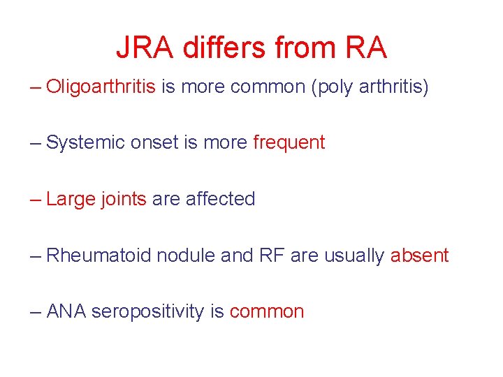 JRA differs from RA – Oligoarthritis is more common (poly arthritis) – Systemic onset