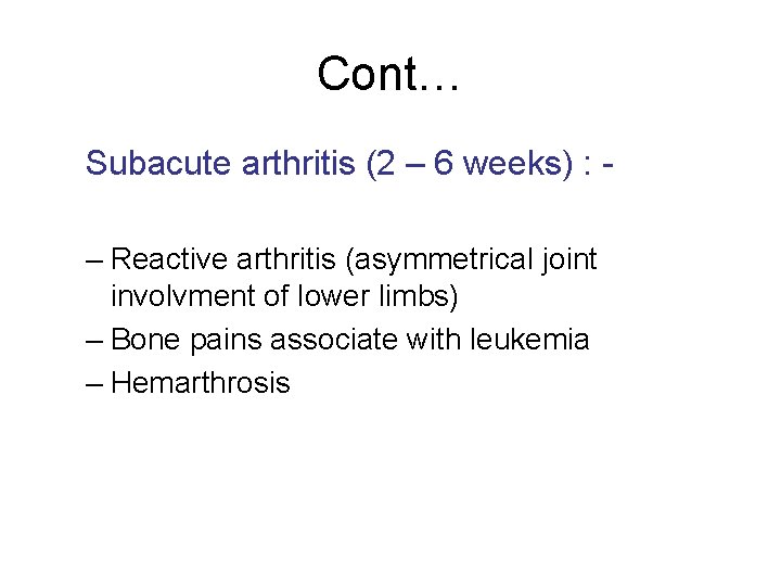 Cont… Subacute arthritis (2 – 6 weeks) : – Reactive arthritis (asymmetrical joint involvment