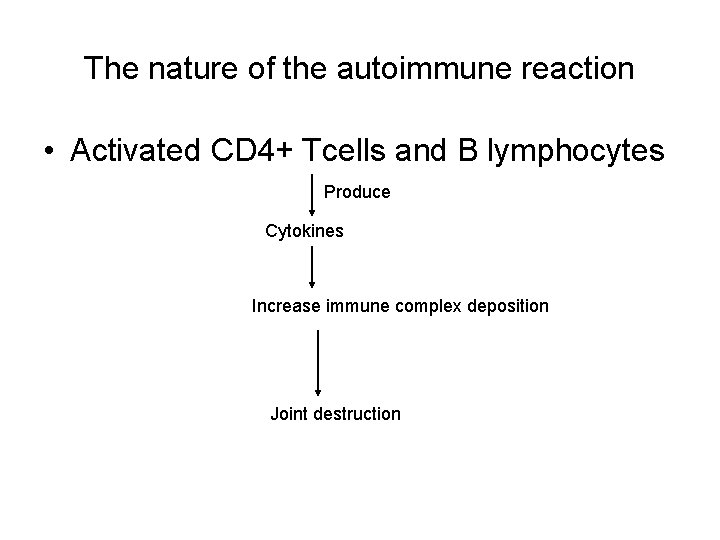 The nature of the autoimmune reaction • Activated CD 4+ Tcells and B lymphocytes