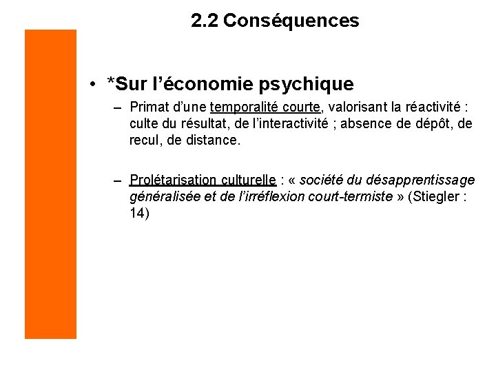 2. 2 Conséquences • *Sur l’économie psychique – Primat d’une temporalité courte, valorisant la