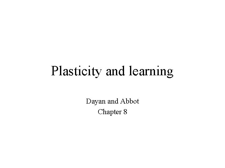 Plasticity and learning Dayan and Abbot Chapter 8 