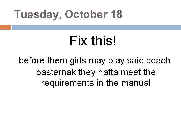 Tuesday, October 18 Fix this! before them girls may play said coach pasternak they