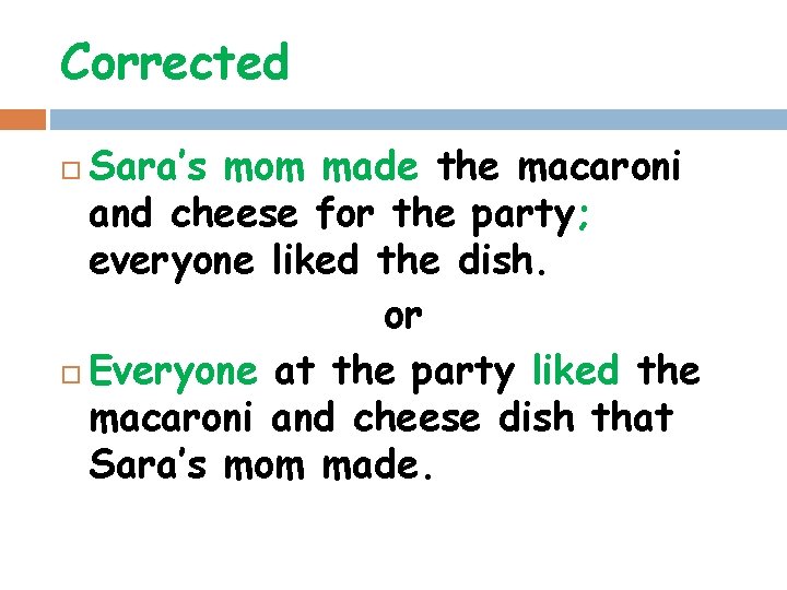 Corrected Sara’s mom made the macaroni and cheese for the party; everyone liked the