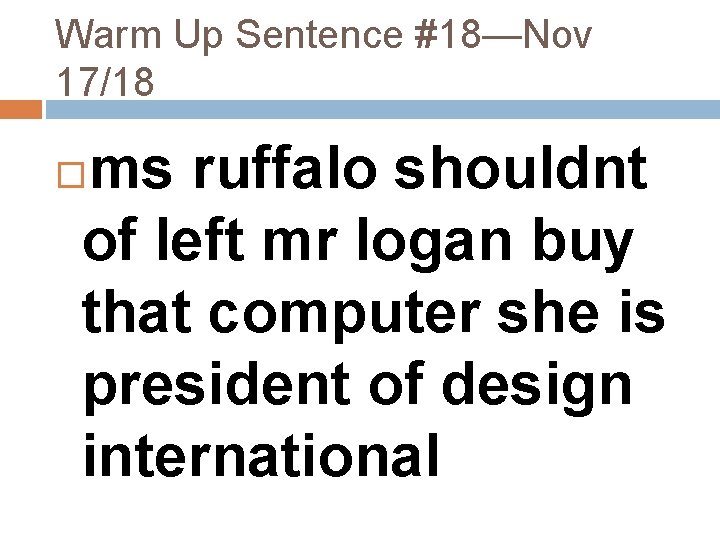 Warm Up Sentence #18—Nov 17/18 ms ruffalo shouldnt of left mr logan buy that