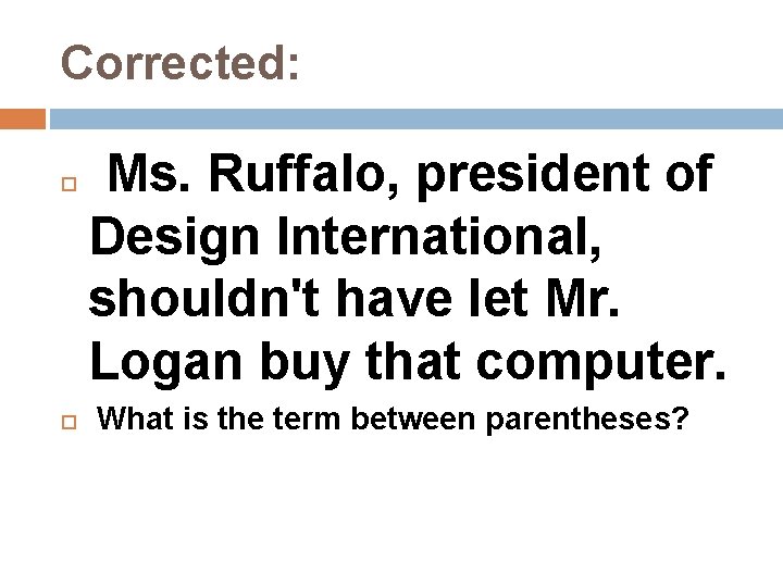 Corrected: Ms. Ruffalo, president of Design International, shouldn't have let Mr. Logan buy that