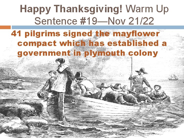 Happy Thanksgiving! Warm Up Sentence #19—Nov 21/22 41 pilgrims signed the mayflower compact which