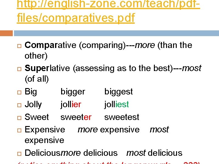 http: //english-zone. com/teach/pdffiles/comparatives. pdf Comparative (comparing)---more (than the other) Superlative (assessing as to the