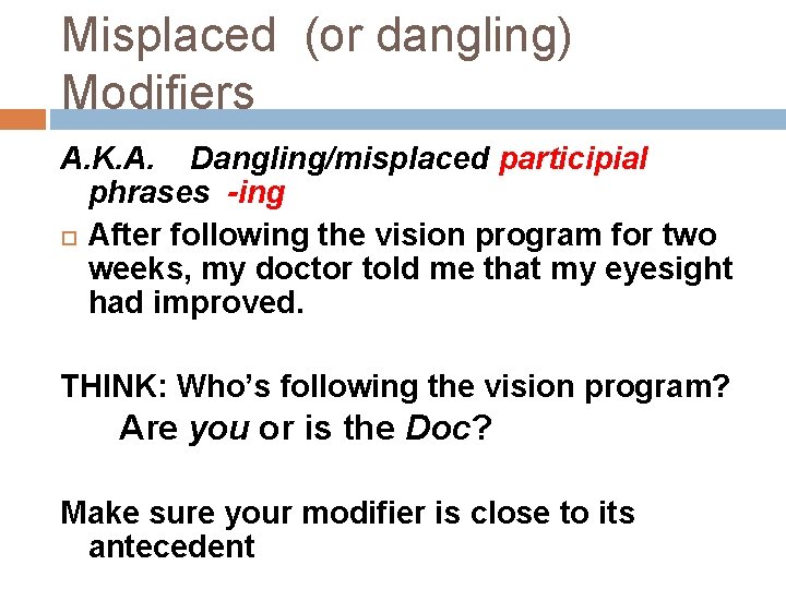 Misplaced (or dangling) Modifiers A. K. A. Dangling/misplaced participial phrases -ing After following the