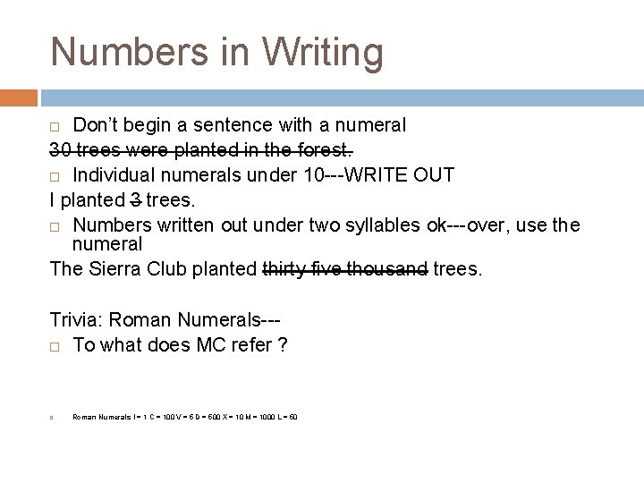 Numbers in Writing Don’t begin a sentence with a numeral 30 trees were planted