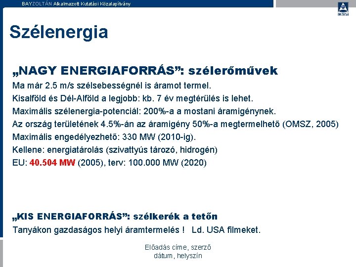 BAYZOLTÁN Alkalmazott Kutatási Közalapítvány Szélenergia „NAGY ENERGIAFORRÁS”: szélerőművek Ma már 2. 5 m/s szélsebességnél