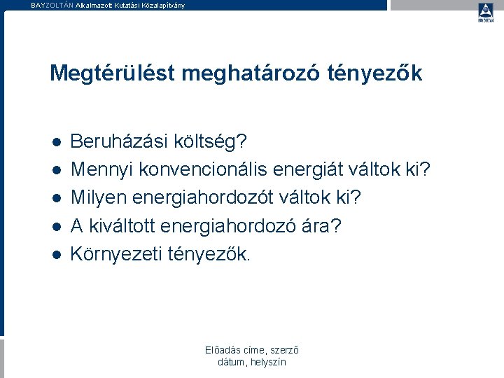 BAYZOLTÁN Alkalmazott Kutatási Közalapítvány Megtérülést meghatározó tényezők l l l Beruházási költség? Mennyi konvencionális BAYZOLTÁN Alkalmazott Kutatási Közalapítvány Megtérülést meghatározó tényezők l l l Beruházási költség? Mennyi konvencionális