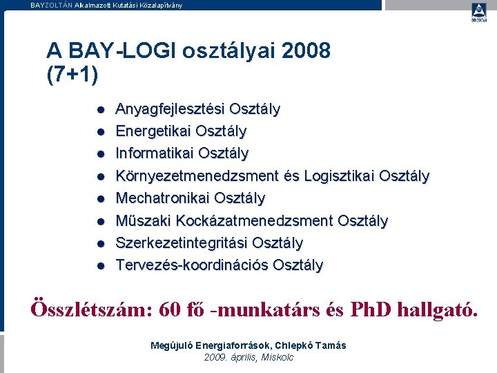 BAYZOLTÁN Alkalmazott Kutatási Közalapítvány A BAY-LOGI osztályai 2008 (7+1) l l l l Anyagfejlesztési BAYZOLTÁN Alkalmazott Kutatási Közalapítvány A BAY-LOGI osztályai 2008 (7+1) l l l l Anyagfejlesztési