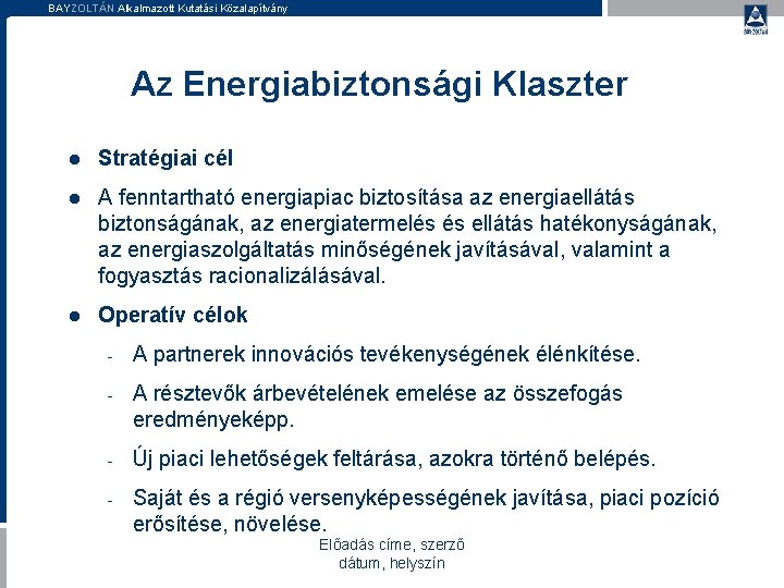 BAYZOLTÁN Alkalmazott Kutatási Közalapítvány Az Energiabiztonsági Klaszter l Stratégiai cél l A fenntartható energiapiac