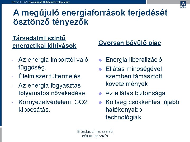 BAYZOLTÁN Alkalmazott Kutatási Közalapítvány A megújuló energiaforrások terjedését ösztönző tényezők Társadalmi szintű energetikai kihívások