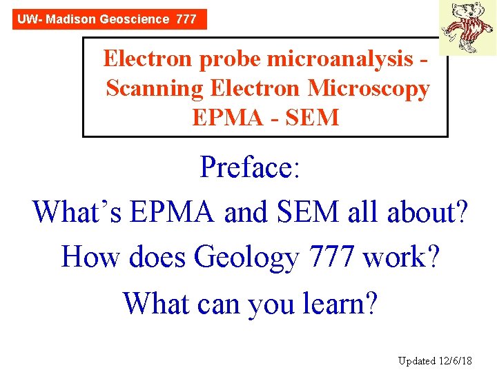 UW- Madison Geoscience 777 Electron probe microanalysis Scanning Electron Microscopy EPMA - SEM Preface: