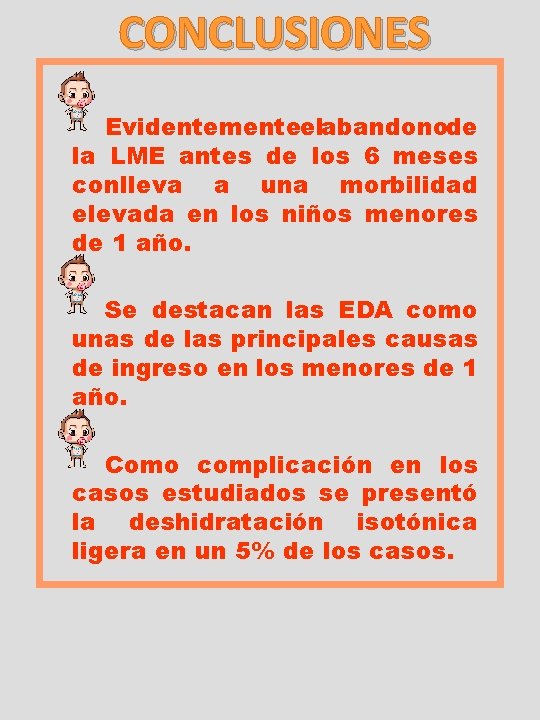 CONCLUSIONES Evidentementeelabandonode la LME antes de los 6 meses conlleva a una morbilidad elevada