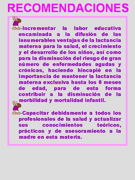 RECOMENDACIONES Incrementar la labor educativa encaminada a la difusión de las innumerables ventajas de