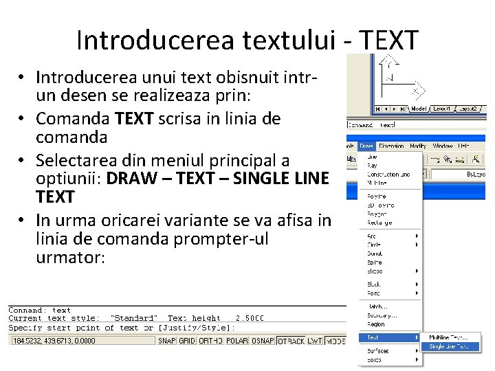 Introducerea textului - TEXT • Introducerea unui text obisnuit intrun desen se realizeaza prin: