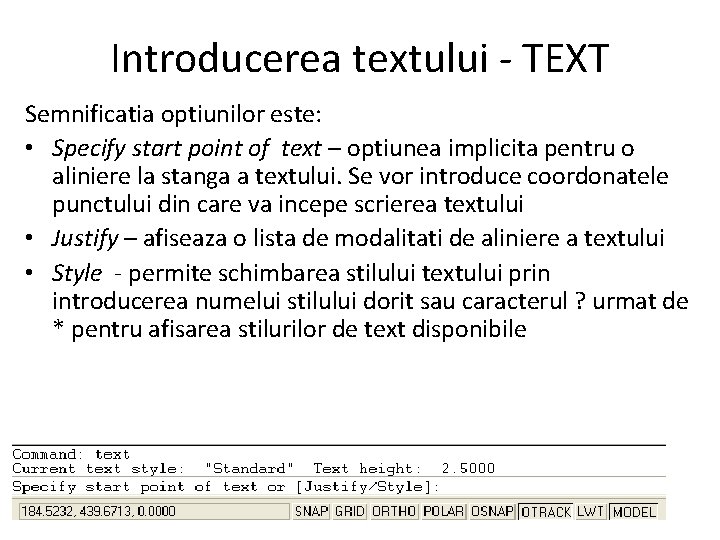 Introducerea textului - TEXT Semnificatia optiunilor este: • Specify start point of text –