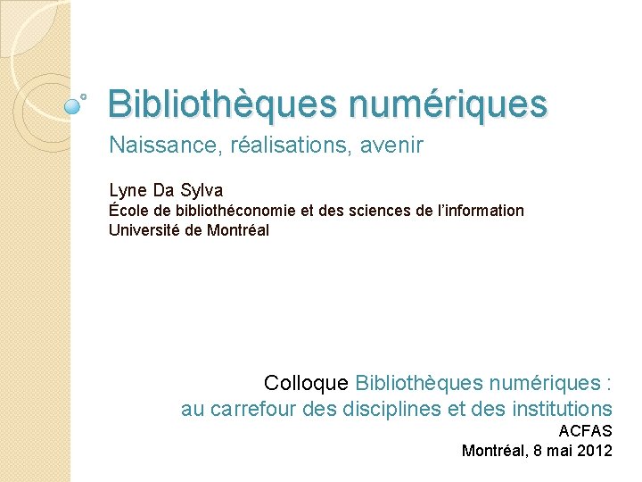 Bibliothèques numériques Naissance, réalisations, avenir Lyne Da Sylva École de bibliothéconomie et des sciences