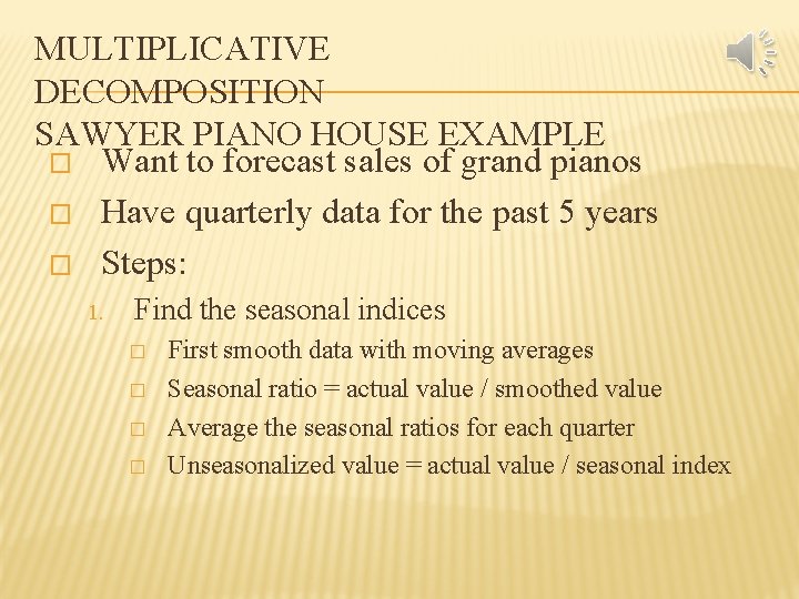 MULTIPLICATIVE DECOMPOSITION SAWYER PIANO HOUSE EXAMPLE � Want to forecast sales of grand pianos MULTIPLICATIVE DECOMPOSITION SAWYER PIANO HOUSE EXAMPLE � Want to forecast sales of grand pianos